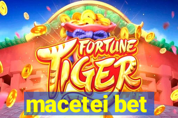 macetei bet